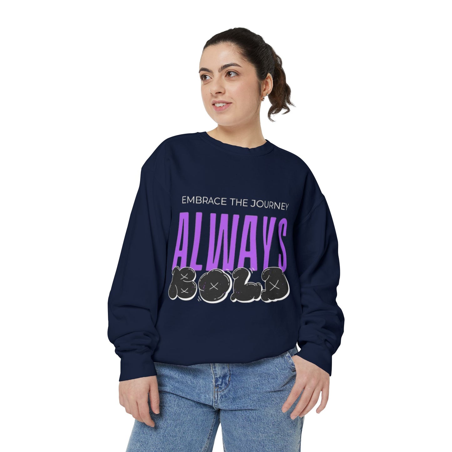 Always Bold Unisex Garment-Dyed Sweatshirt - Embrace the Journey