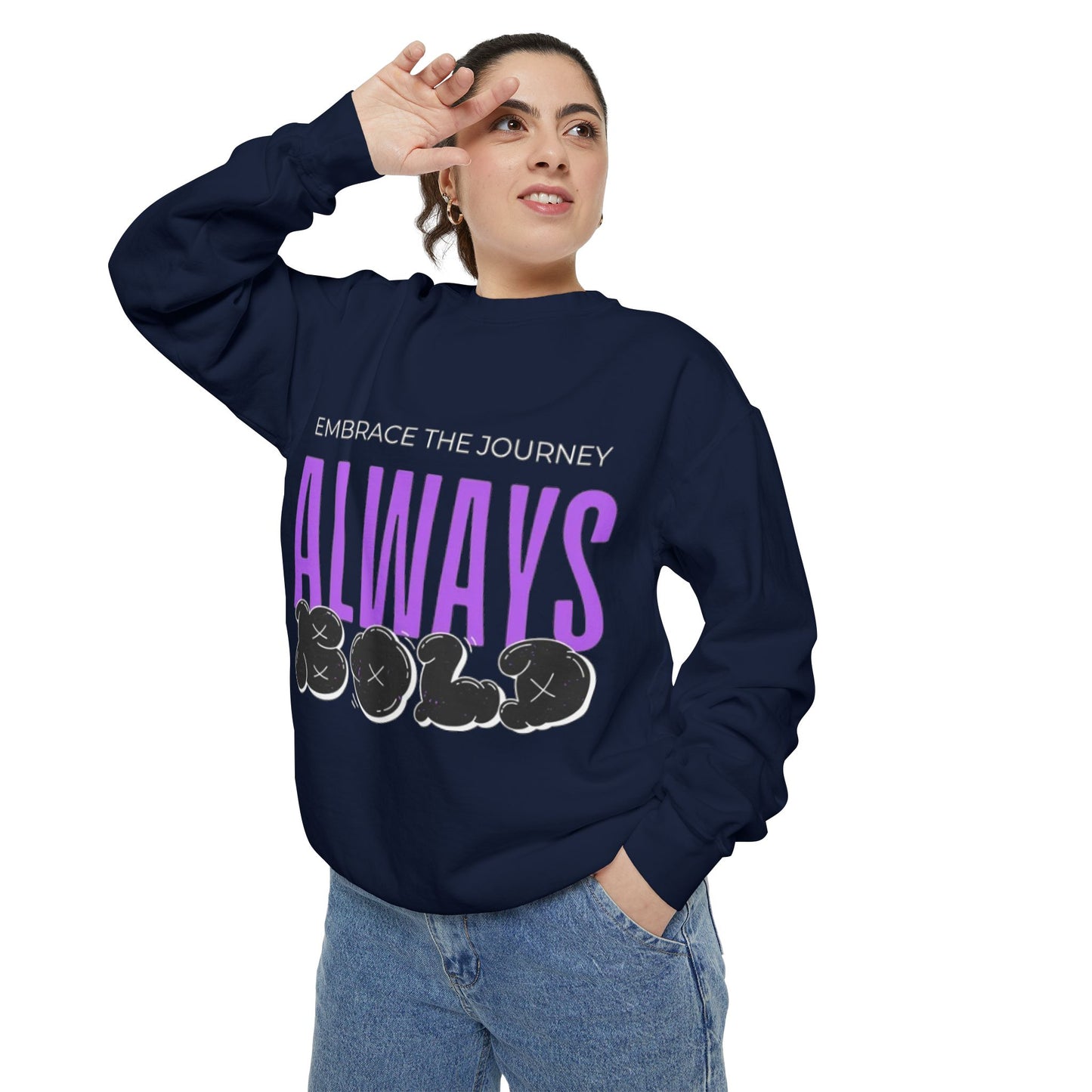 Always Bold Unisex Garment-Dyed Sweatshirt - Embrace the Journey