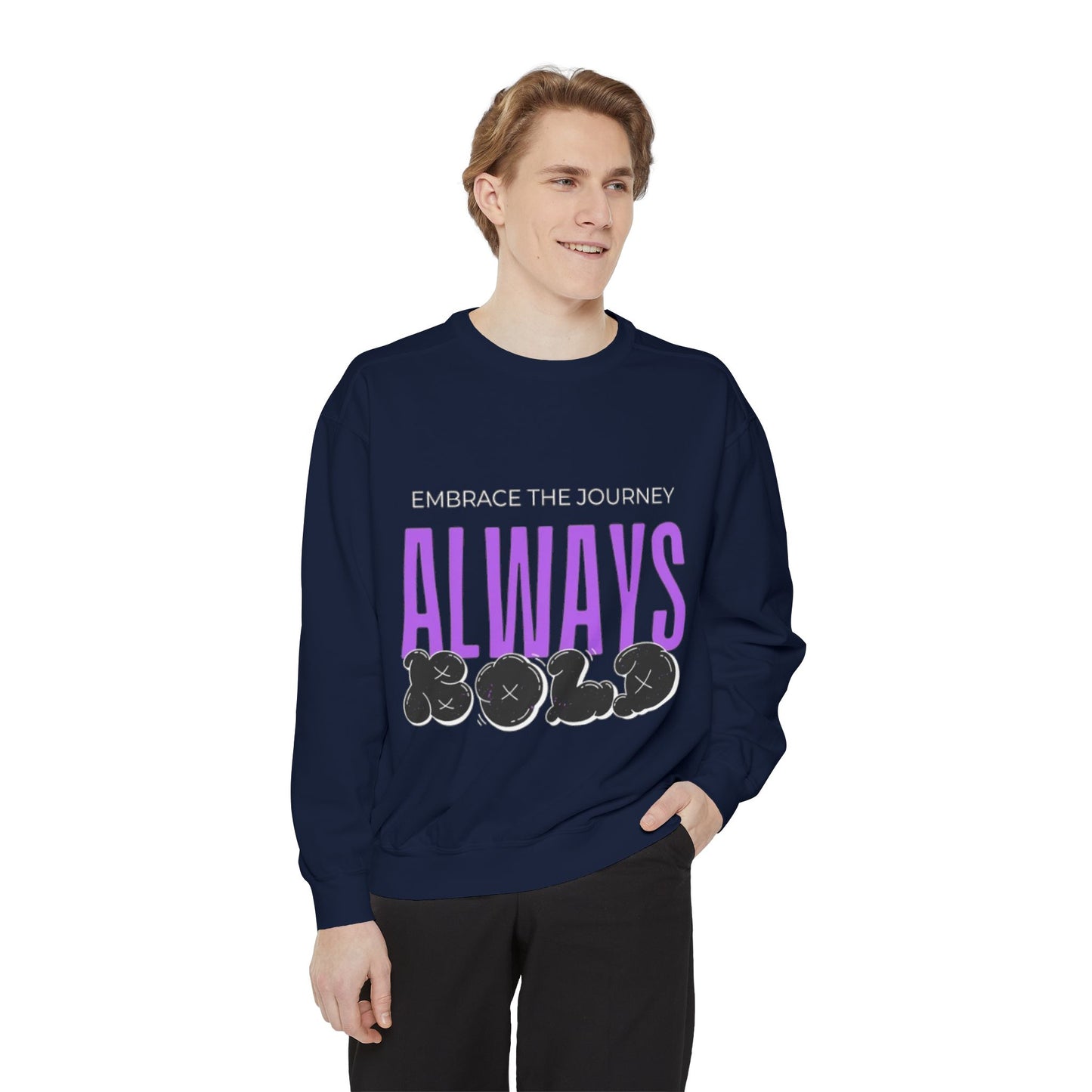 Always Bold Unisex Garment-Dyed Sweatshirt - Embrace the Journey